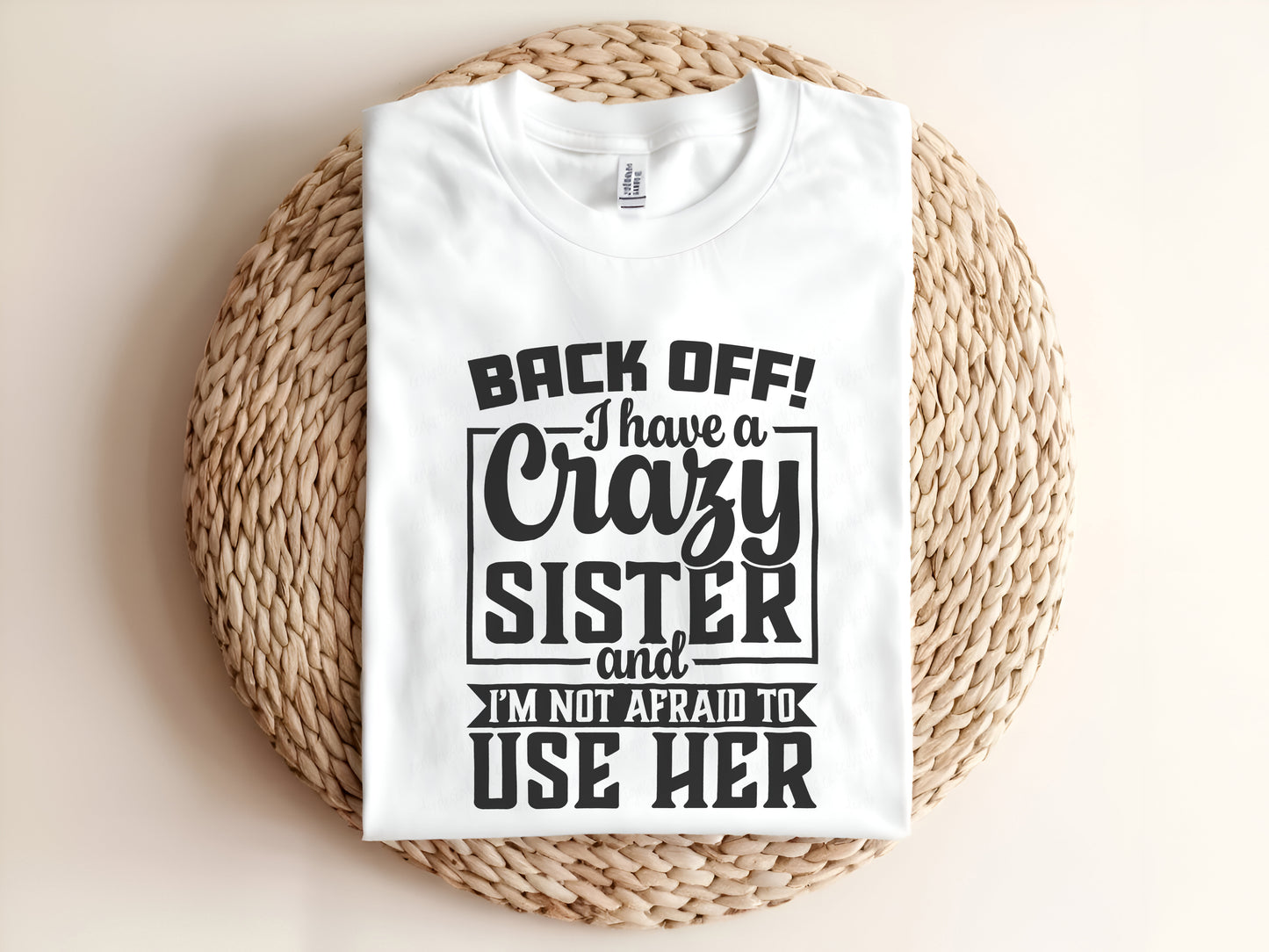Adult graphic t-shirt featuring “Back Off I Have a Crazy Sister” slogan, funny unisex tee for casual wear or gifting.