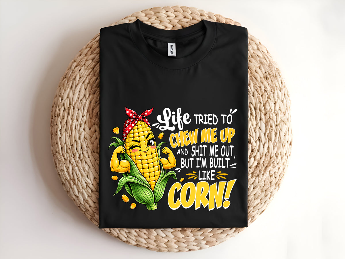 Life TRIED TO CHEW ME UP AND SHIT ME OUT, BUT I'M BUILT LIKE CORN Adult T-Shirt