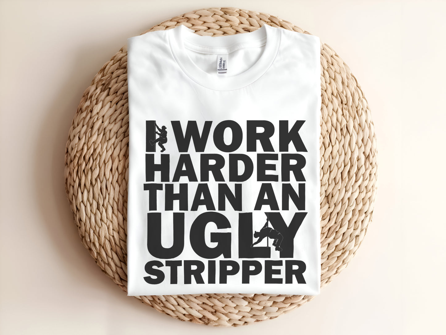 I WORK HARDER THAN AN UGLY STRIPPER Adult Graphic Tee