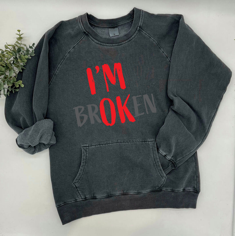 I'M BROKEN I'M OK Sweatshirt, Crewdie, Hoodie, Full Zip-Up Hoodie