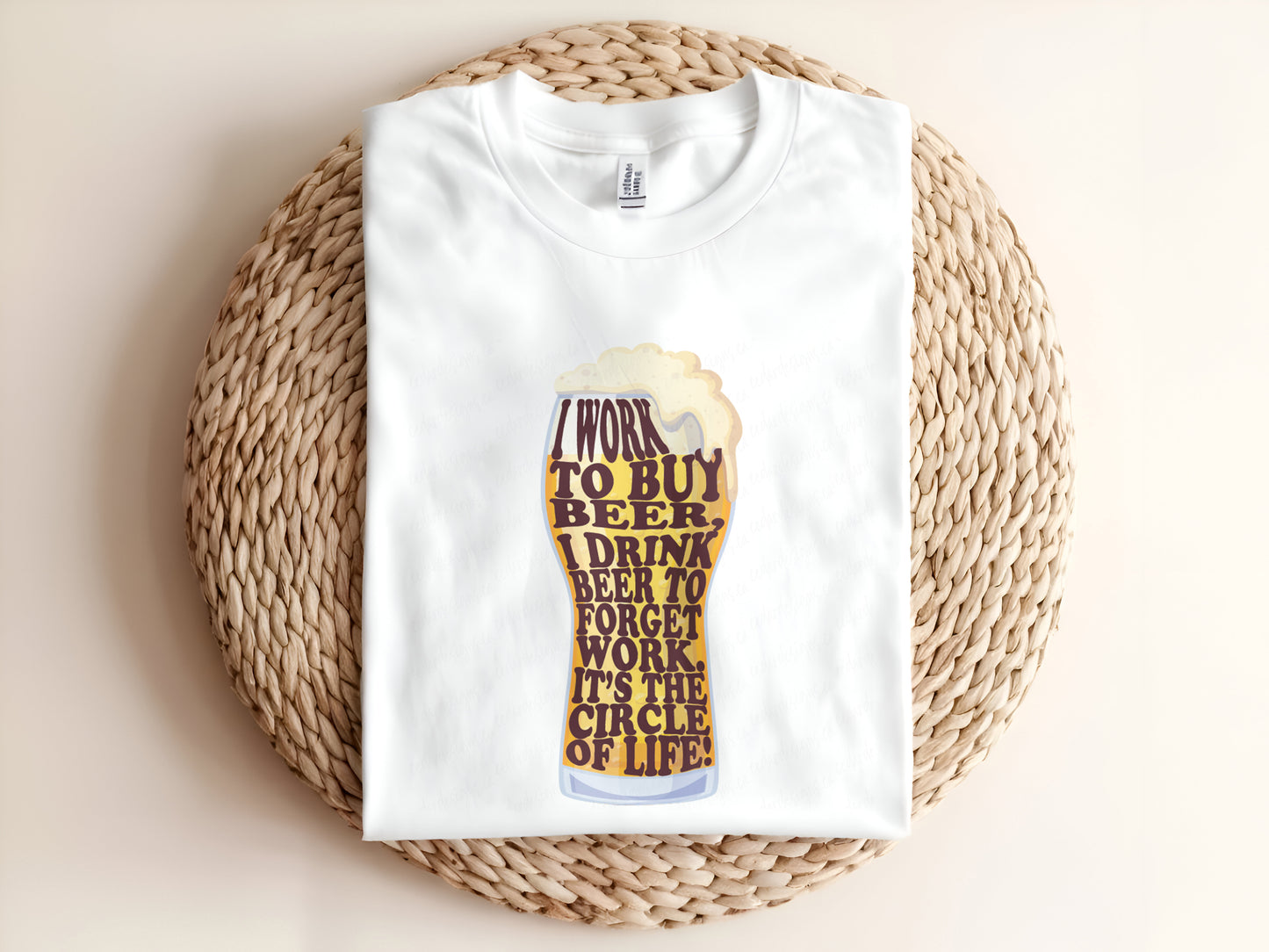 I WORK TO BUY BEER I DRINK BEER TO FORGET WORK IT'S THE CIRCLE OF LIFE Adult Graphic Tee