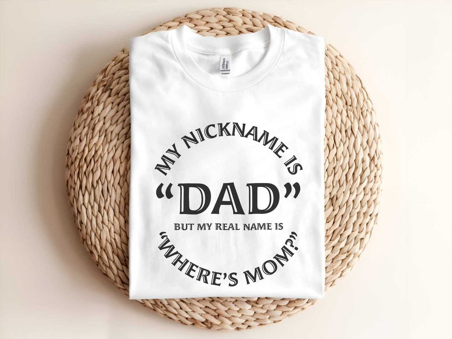 MY NICKNAME IS DAD BUT MY REAL NAME IS "WHERE'S MOM?" Adult Graphic Tee