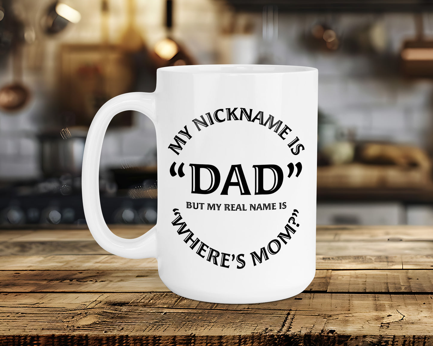 MY NICKNAME IS "DAD" BUT MY REAL NAME IS "WHERE'S MOM?" Classic Ceramic Mug