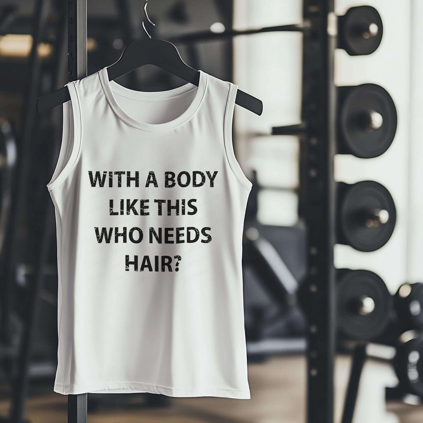 WITH A BODY LIKE THIS WHO NEEDS HAIR? Premium Adult Tank – Lightweight & Versatile