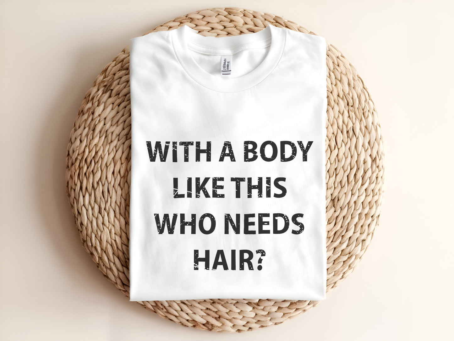 WITH A BODY LIKE THIS WHO NEEDS HAIR? Adult Graphic Tee