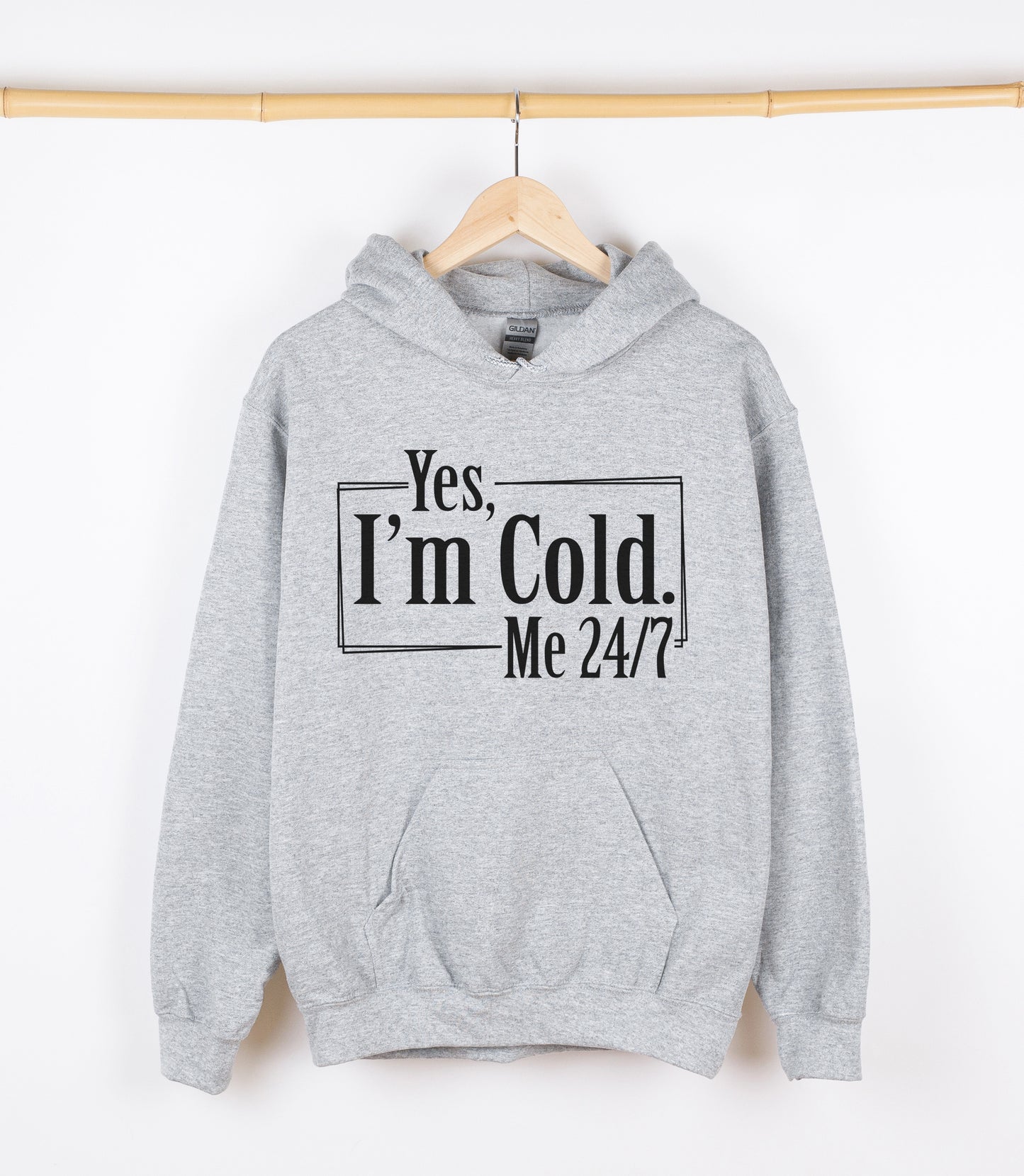 Yes, I'm Cold ME 24/7 Sweatshirt, Crewdie, Hoodie, Full Zip-Up Hoodie