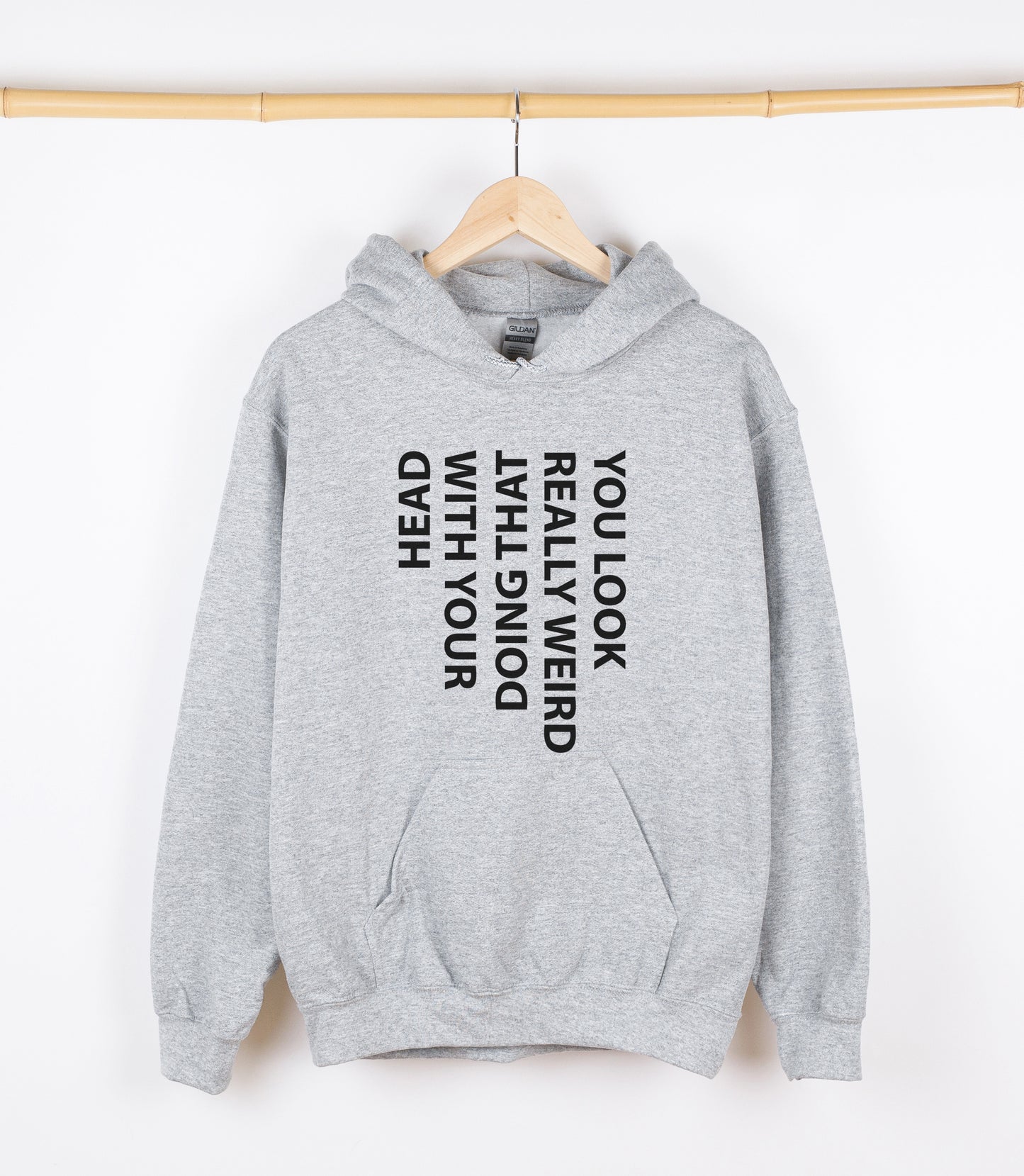 YOU LOOK REALLY WEIRD DOING THAT THING WITH YOUR HEAD Sweatshirt, Crewdie, Hoodie, Full Zip-Up Hoodie