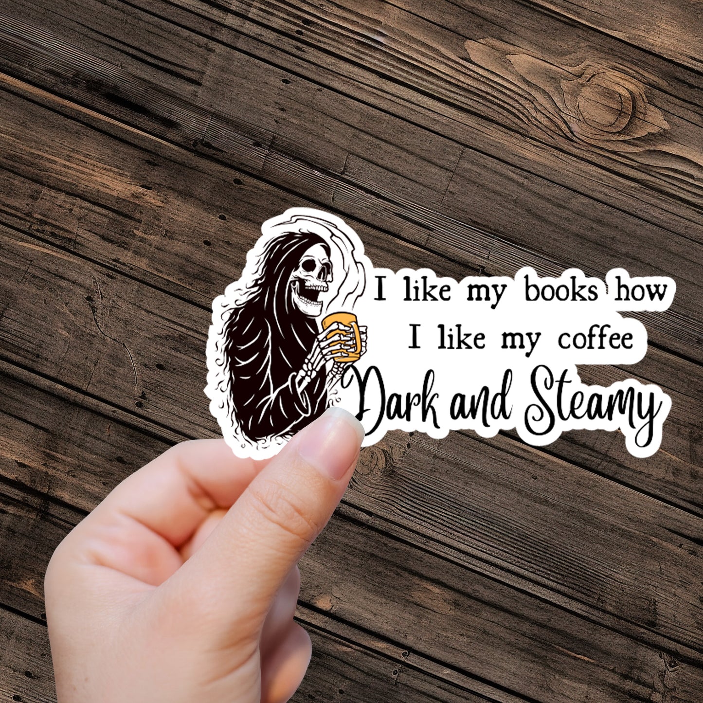 I like my books how I like my coffee Dark and Steamy Sticker - Premium Vinyl Sticker - Weatherproof & Easy to Apply