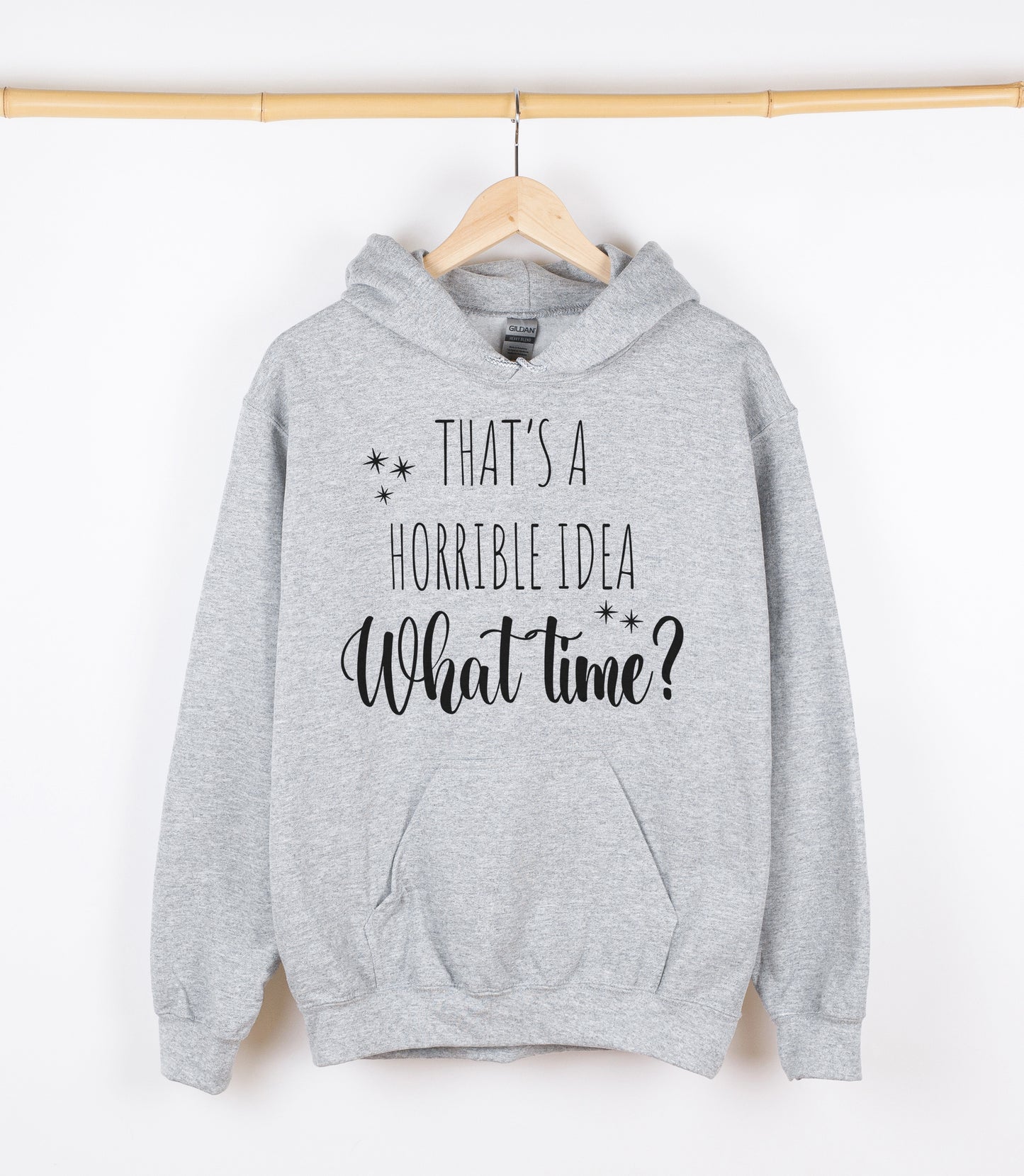 THAT'S A HORRIBLE IDEA What time? Sweatshirt, Crewdie, Hoodie, Full Zip-Up Hoodie