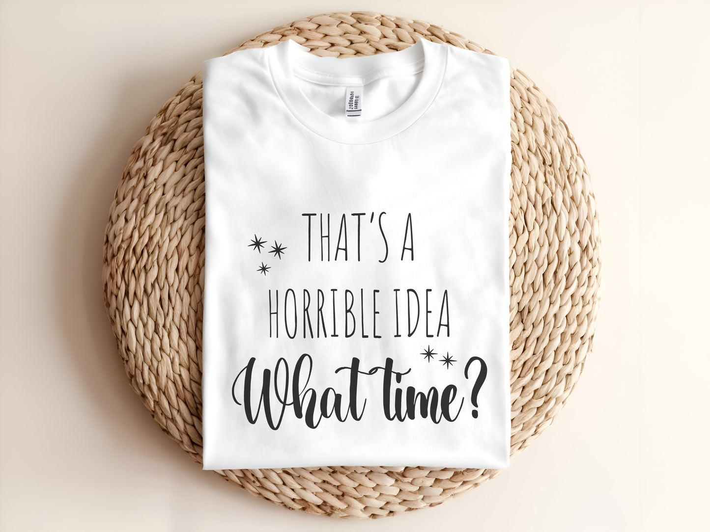 THAT'S A HORRIBLE IDEA What time? Adult Graphic Tee