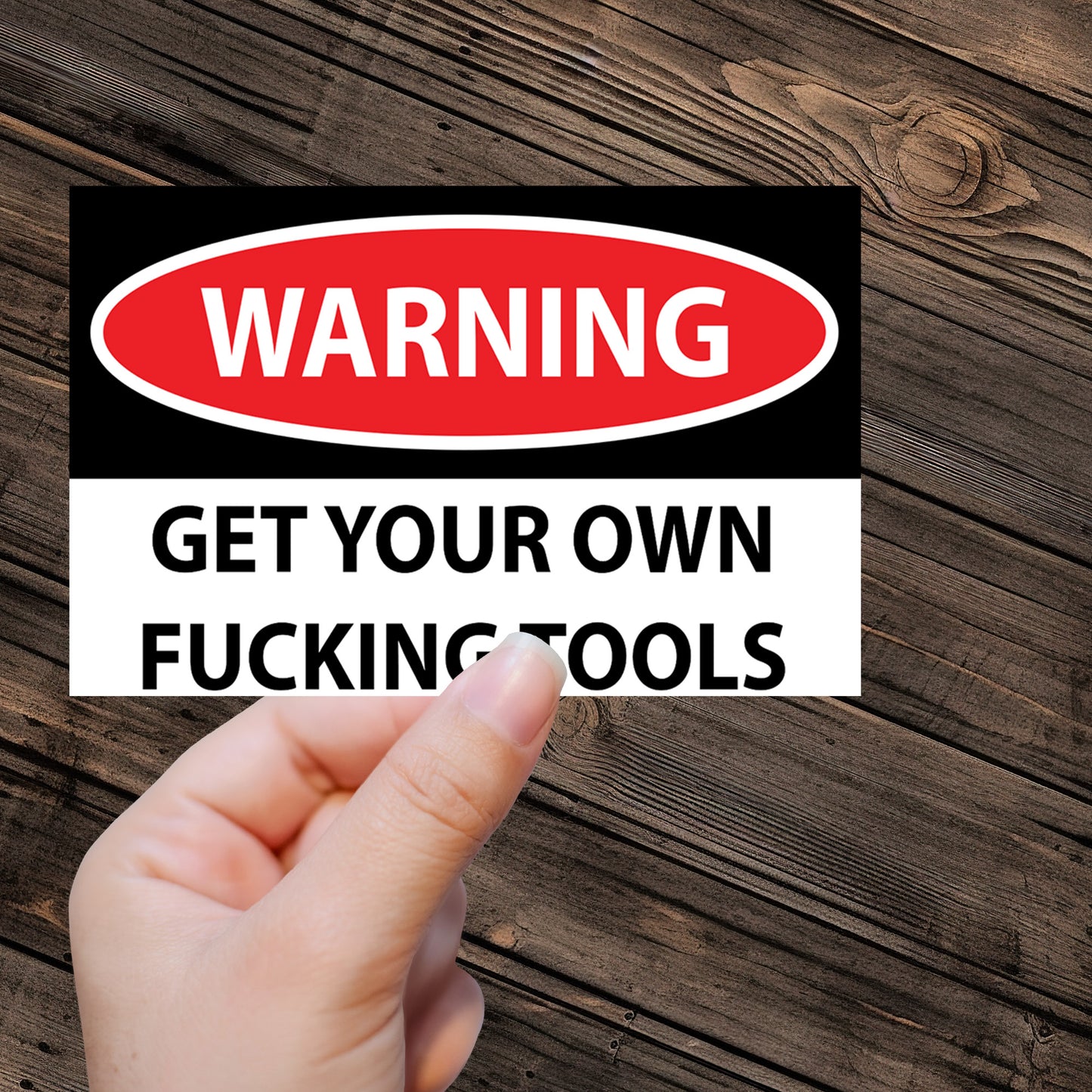 WARNING GET YOUR OWN FUCKING TOOLS Sticker - Premium Vinyl Sticker - Weatherproof & Easy to Apply