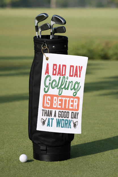 A Bad Day Golfing is better than a Good Day at Work Golf Towel