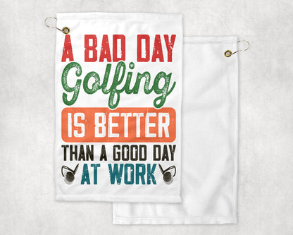 A Bad Day Golfing is better than a Good Day at Work Golf Towel