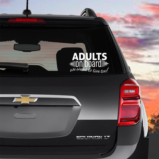 ADULTS on board we want to live too Decal, Premium Vinyl Decal - Weatherproof & Easy to Apply!
