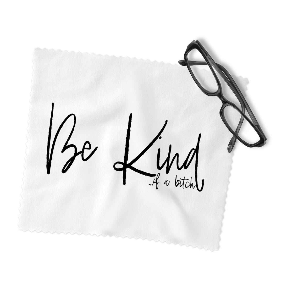 Be Kind...of a Bitch Lens Cleaning Cloth