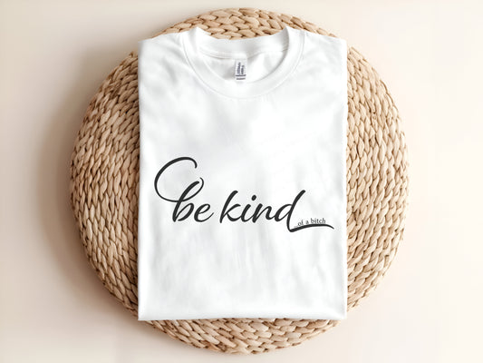 Adult graphic t-shirt featuring “Be Kind…of a Bitch” slogan, funny unisex tee with sarcastic humor for casual wear.