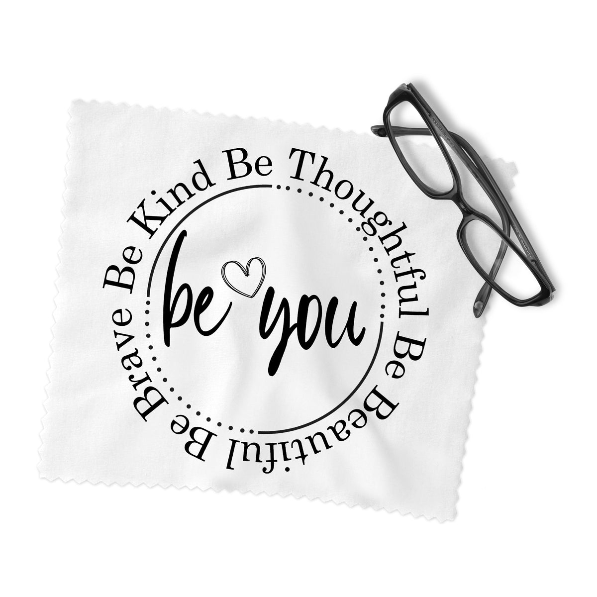 Be Kind Be Thoughtful Be Beautiful Be Brave Be You Lens Cleaning Cloth