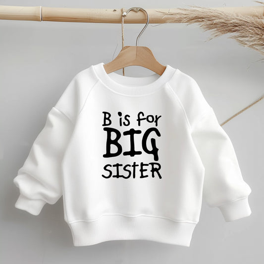B is for Big Sister, Little Style, Big Comfort – Everyday Toddler Sweatshirt