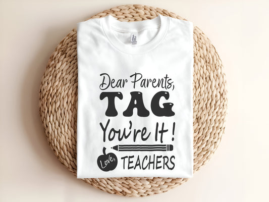 Dear Parents TAG You're it! Love TEACHERS Adult Graphic Tee