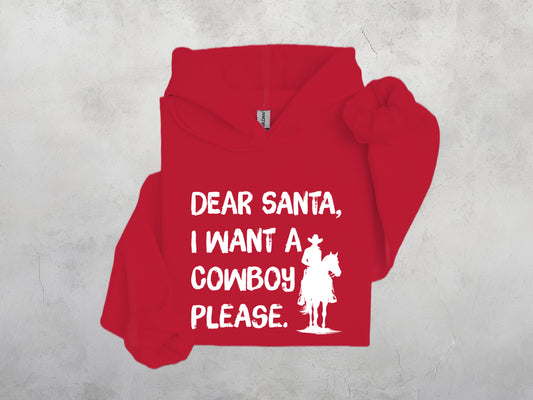 Dear Santa I Want a Cowboy Please Sweatshirt, Crewdie, Hoodie, Full Zip-Up Hoodie