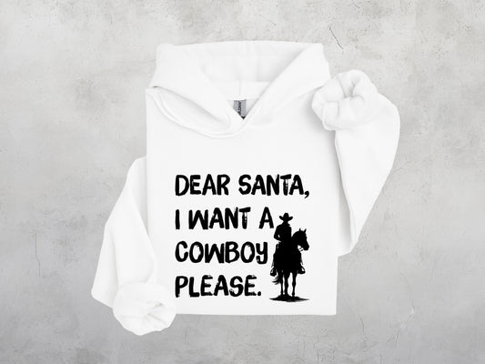 Dear Santa I Want a Cowboy Please Sweatshirt, Crewdie, Hoodie, Full Zip-Up Hoodie
