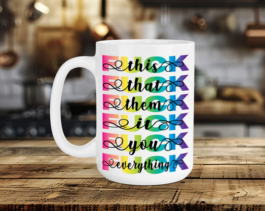 Fuck this Fuck that Fuck everything Classic Ceramic Mug