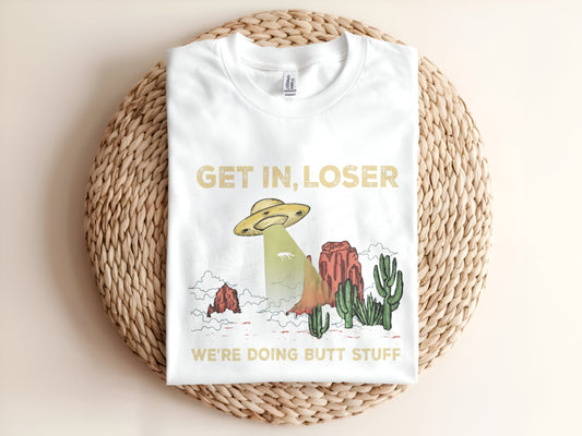 Get in Loser We're Doing Butt Stuff Adult T-Shirt