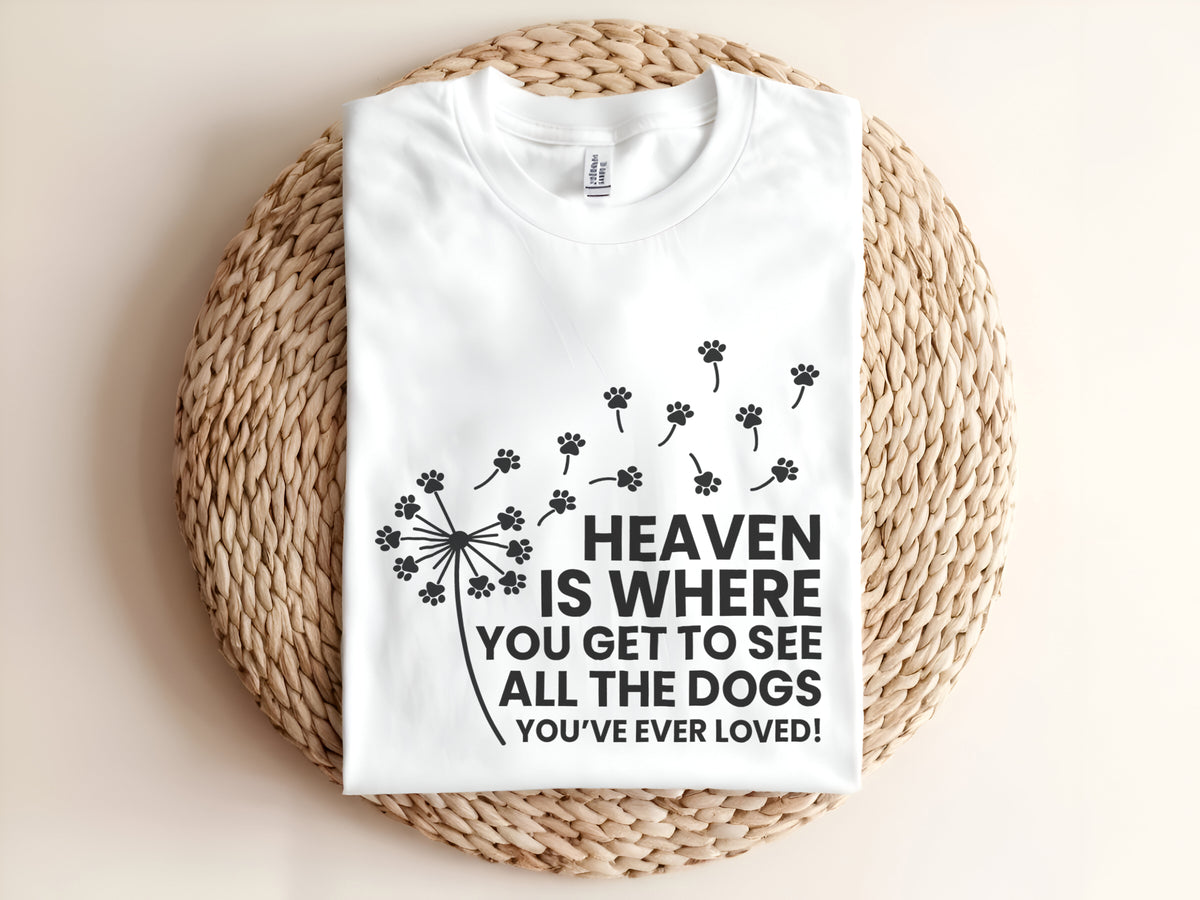 Heaven Is Where You Get To See All The Dogs You've Ever Loved Adult T-Shirt