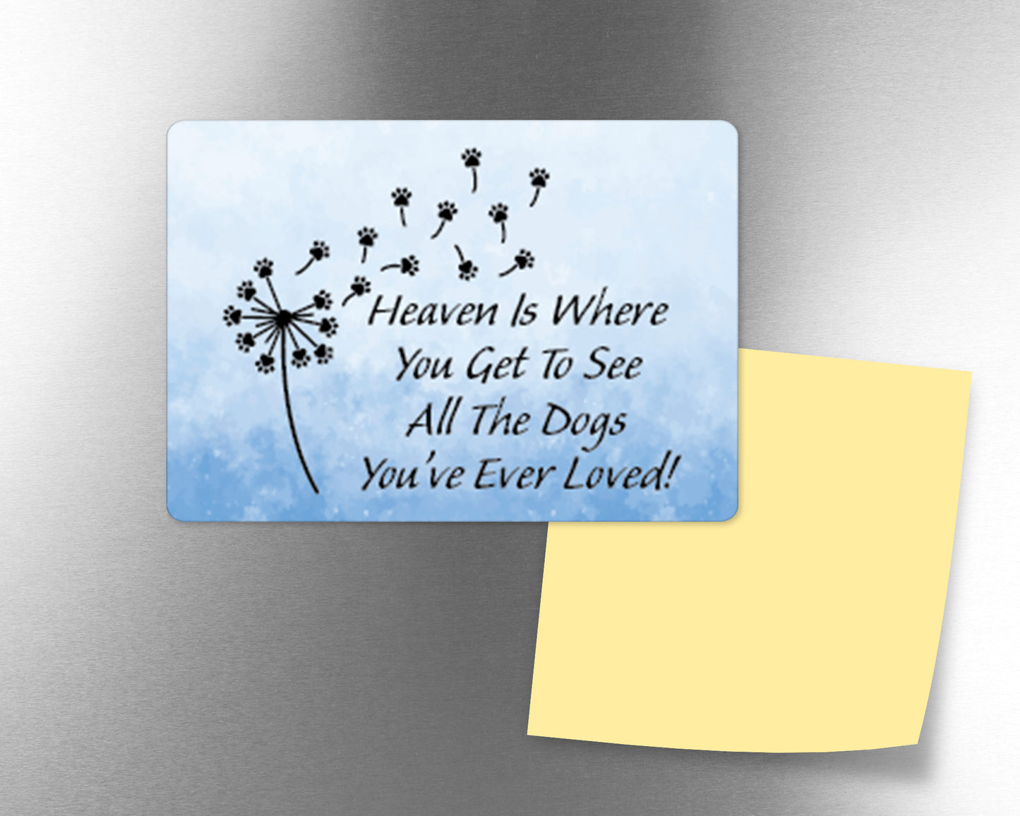 Heaven is where you get to see all the dogs you've ever loved Fridge Magnet