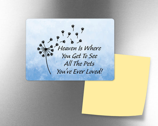 Heaven is where you get to see all the pets you've ever loved Fridge Magnet