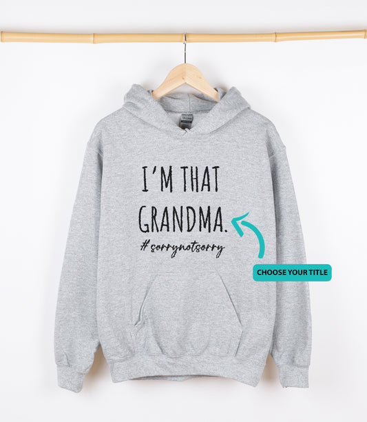 I'M THAT GRANDMA #sorrynotsorry Sweatshirt, Crewdie, Hoodie, Full Zip-Up Hoodie