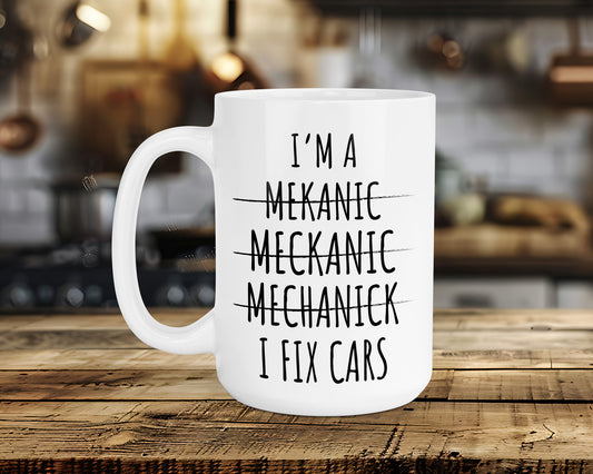 I'M A MEKANIC...MECKANIC...MECKANICK...I FIX CARS Classic Ceramic Mug