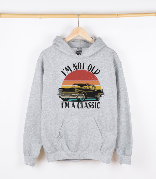 I'M NOT OLD I'M CLASSIC Sweatshirt, Crewdie, Hoodie, Full Zip-Up Hoodie