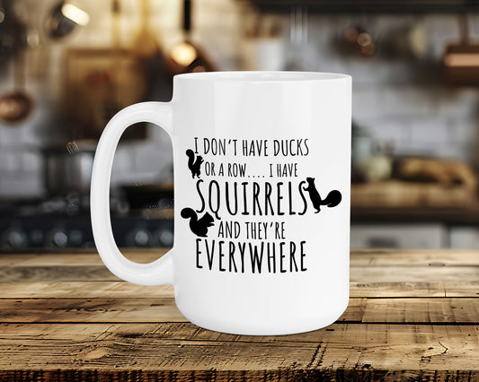 I DON'T HAVE DUCKS OR A ROW...I HAVE SQUIRRELS Classic Ceramic Mug