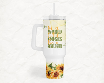 in a WORLD full of ROSES be a SUNFLOWER 40oz Everyday Insulated Tumbler with Straw – Durable, Spill-Resistant Travel Cup