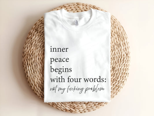 inner Peace begins with four words Not my Fucking Problem Adult T-Shirt