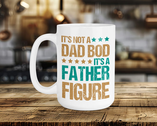 IT'S NOT A DAD BOD...IT'S A FATHER FIGURE Classic Ceramic Mug
