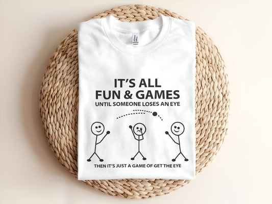 It's all Fun and games until someone loses an eye Adult T-Shirt