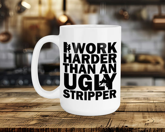 I WORK HARDER THAN AN UGLY STRIPPER Classic Ceramic Mug