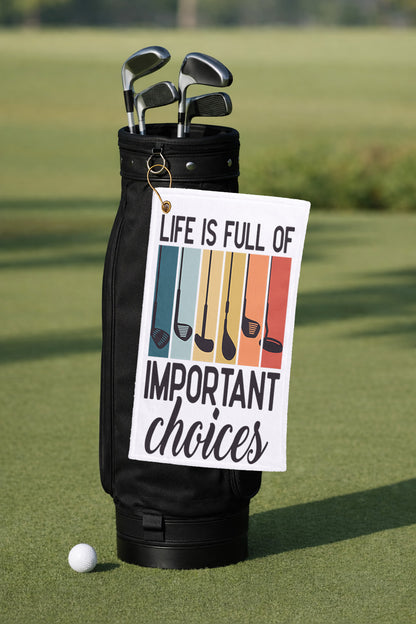 Life is Full of Important choices Golf Towel