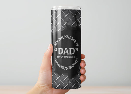 My Nickname is "DAD" But my real name is "Where's Mom?" Tumbler, Insulated Tumbler with Lid & Metal Straw – 15oz, 20oz, 30oz – Hot and Cold Travel Mug