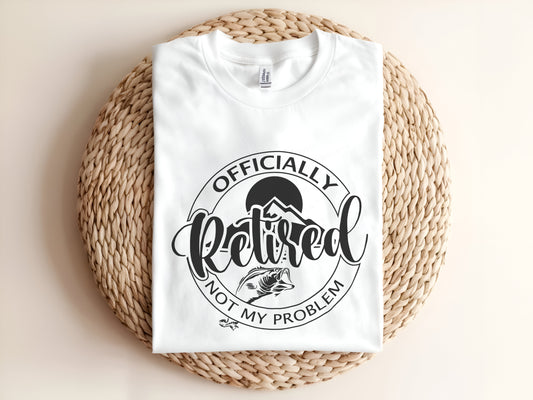 Officially Retired Not my Problem Adult T-Shirt
