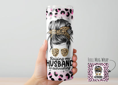 Raising my Husband is Exhausting Tumbler, Insulated Tumbler with Lid & Metal Straw – 15oz, 20oz, 30oz – Hot and Cold Travel Mug