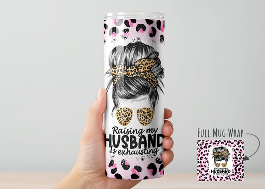 Raising my Husband is Exhausting Tumbler, Insulated Tumbler with Lid & Metal Straw – 15oz, 20oz, 30oz – Hot and Cold Travel Mug