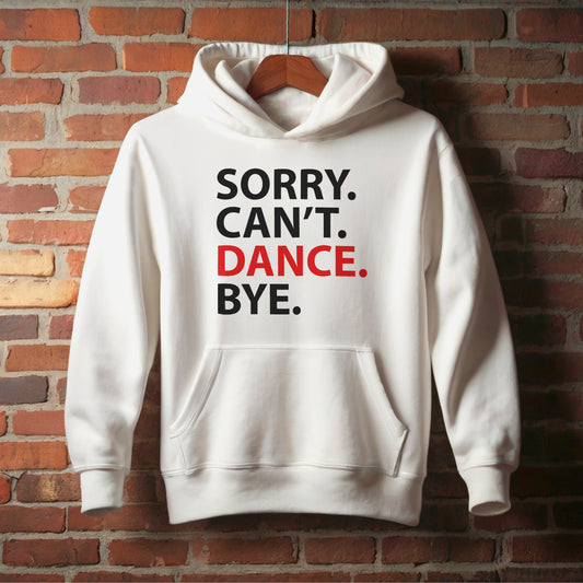 Sorry Can't Dance Bye , Soft, Stylish, and Built to Move – Youth Sweatshirts & Hoodies