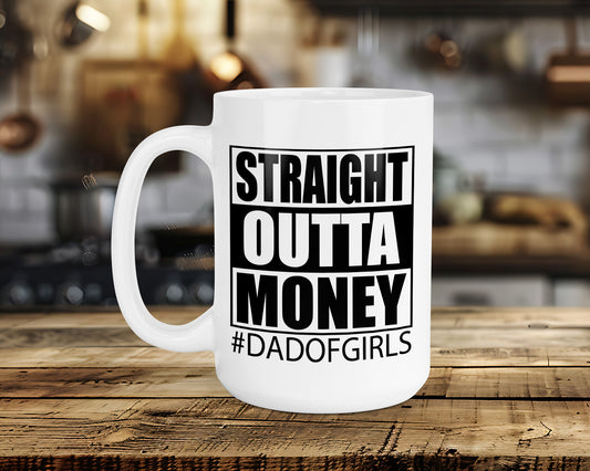 STRAIGHT OUTTA MONEY #DADOFGIRLS Classic Ceramic Mug