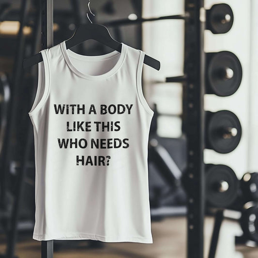 WITH A BODY LIKE THIS WHO NEEDS HAIR? Premium Adult Tank – Lightweight & Versatile