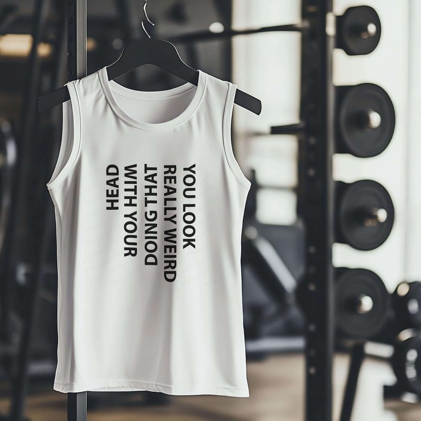 YOU LOOK REALLY WEIRD DOING THAT THING WITH YOUR HEAD Premium Adult Tank – Lightweight & Versatile