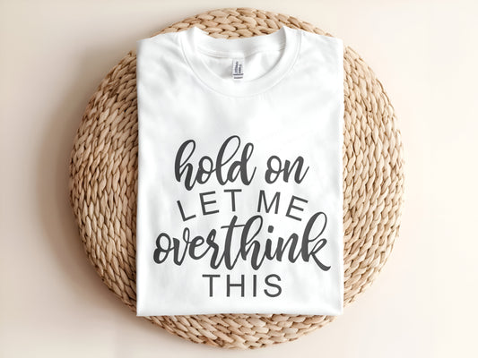 hold on let me overthink this Adult T-Shirt