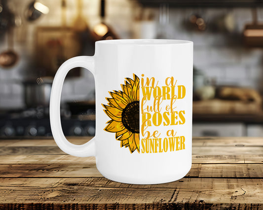 in a WORLD full of ROSES be a SUNFLOWER Classic Ceramic Mug